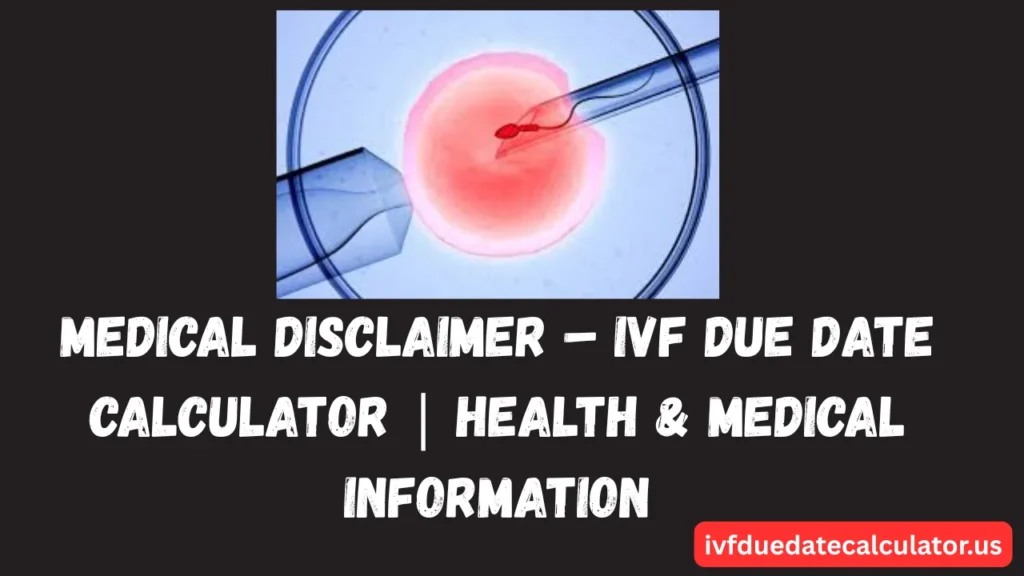 Medical Disclaimer for IVF Due Date Calculator website